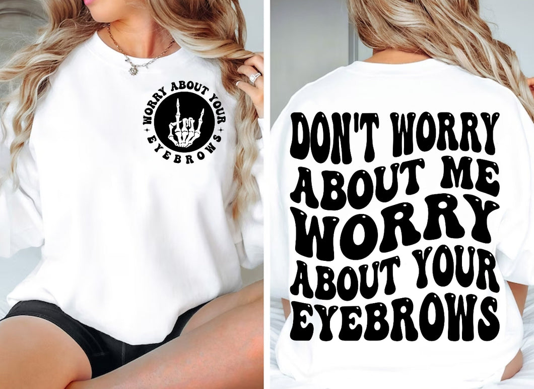 Worry About Your Eyebrows Apparel Hoodie Design - Multiple Colors - Plus Size Available