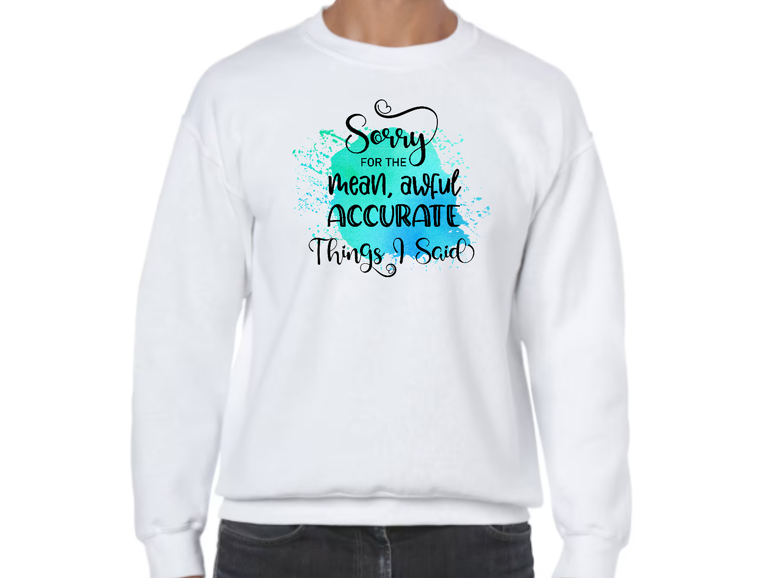 Sorry For The Things I Said Apparel Design - Multiple Styles