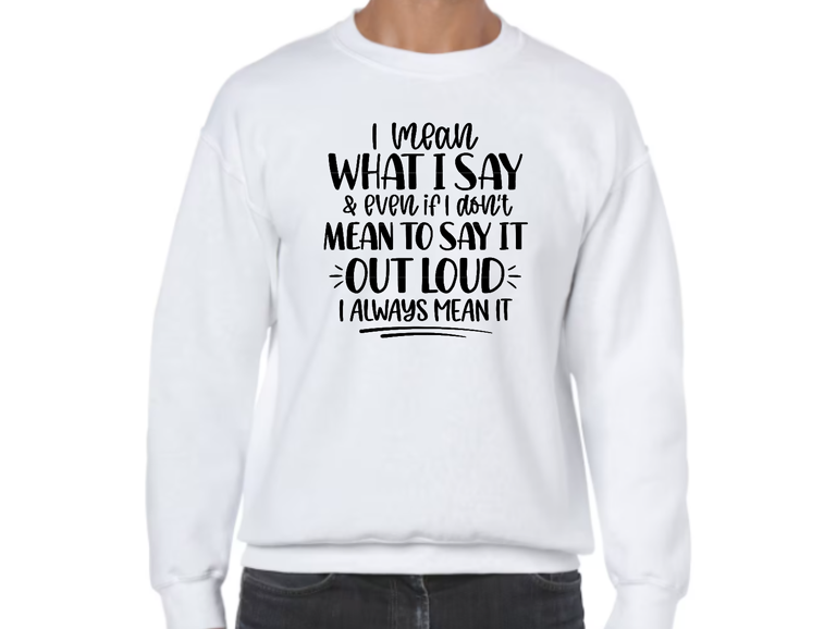 I Mean What I Say Apparel Design - Multiple Styles