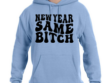 Load image into Gallery viewer, New Year Same Bitch Apparel Hoodie Design - Multiple Colors - Plus Size Available
