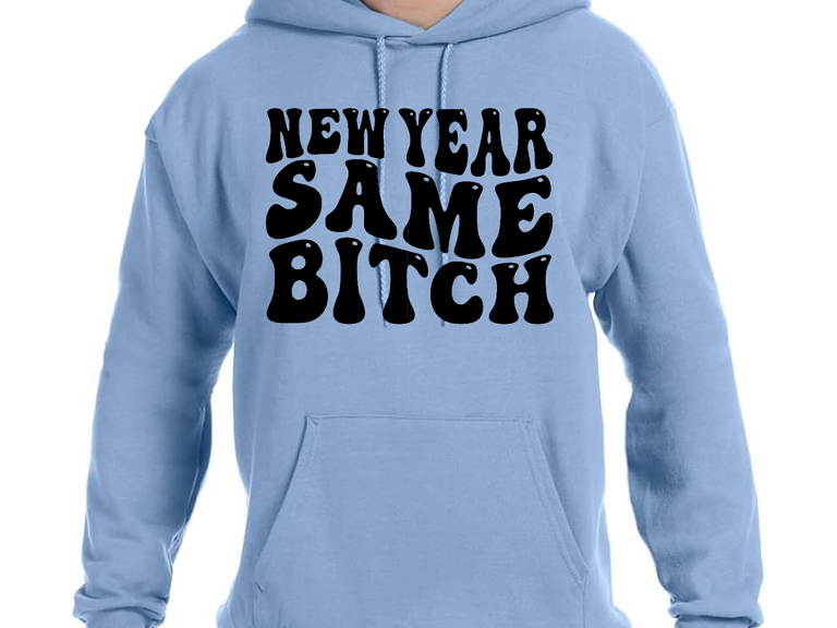 New Year Same Bitch Apparel Hoodie Design - Multiple Colors - Plus Size Available